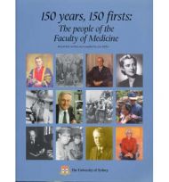 150 Years, 150 Firsts : The People of the Faculty of Medicine, University of Sydney