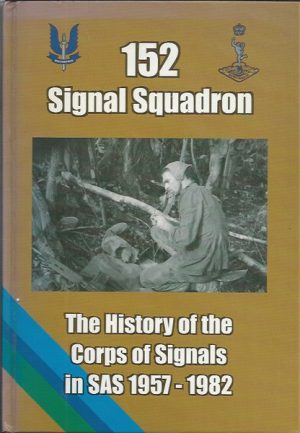 152 SIGNAL SQUADRON - THE HISTORY OF THE CORPS OF SIGNALS IN SAS 1957 - 1982