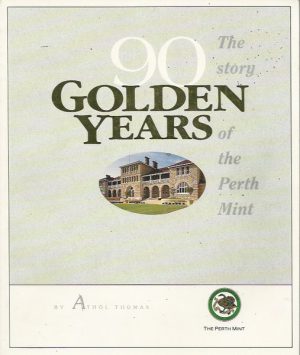90 Golden Years: The story of the Perth Mint