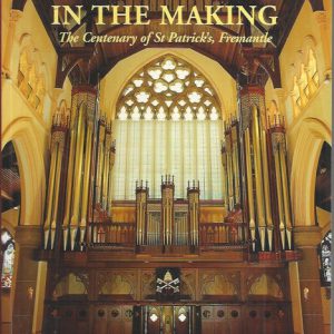 A Basilica In The Making: The Centenary Of St Patrick’s, Fremantle