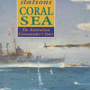 Action Stations Coral Sea: The Australian Commander’s Story