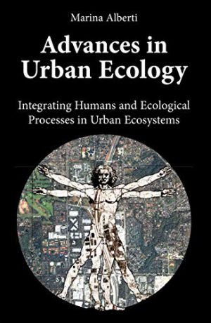 Advances in Urban Ecology: Integrating Humans and Ecological Processes in Urban Ecosystems