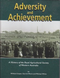 ADVERSITY AND ACHIEVEMENT: A History of the Royal Agricultural Society of Western Australia