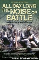 All Day Long the Noise of Battle: An Australian Attack in Vietnam