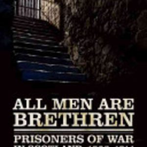 ALL MEN ARE BRETHREN: French, Scandinavian, Italian, German, Dutch, Belgian, Spanish, Polish, West Indian, American, and other prisoners of war in Scotland, 1803-1814