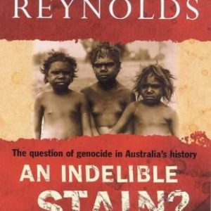 An Indelible Stain?: The Question of Genocide in Australia’s History