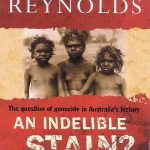 An Indelible Stain?: The Question of Genocide in Australia’s History