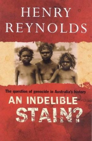 An Indelible Stain?: The Question of Genocide in Australia's History