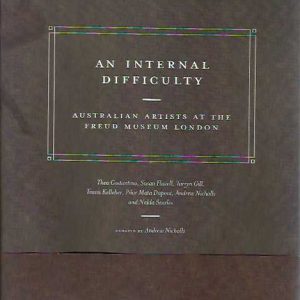 An Internal difficulty : Australian artists at the Freud Museum London : Thea Constantino, Susan Flavell, Tarryn Gill, Travis Kelliher, Pilar Mata Dupont, Andrew Nicholls and Nalda Searles