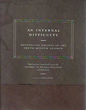 An Internal difficulty : Australian artists at the Freud Museum London : Thea Constantino, Susan Flavell, Tarryn Gill, Travis Kelliher, Pilar Mata Dupont, Andrew Nicholls and Nalda Searles