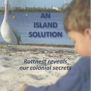 An Island Solution: Rottnest Reveals Our Colonial Secrets