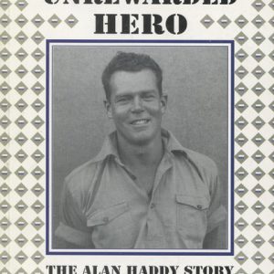 AN UNREWARDED HERO : The Alan Haddan Story (Signed by Author)