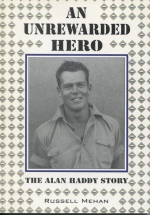 AN UNREWARDED HERO : The Alan Haddan Story (Signed by Author)