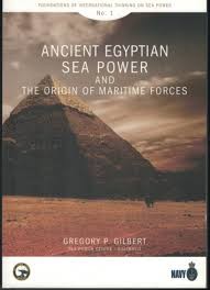 Ancient Egyptian Sea Power and the Origin of Maritime Forces (Foundations of International Thinking on Sea Power No 1)