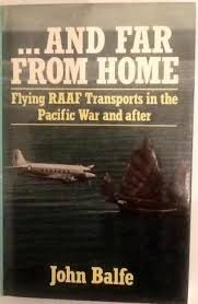 And Far From Home: Flying RAAF Transports in the Pacific War and After
