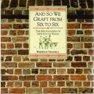 And So We Graft from Six to Six: The Brickmakers of New South Wales