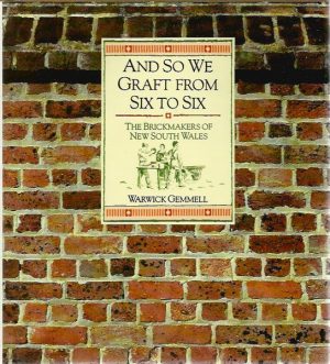 And So We Graft from Six to Six: The Brickmakers of New South Wales