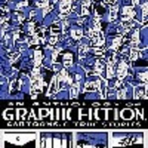 Anthology of Graphic Fiction, Cartoons, & True Stories, An