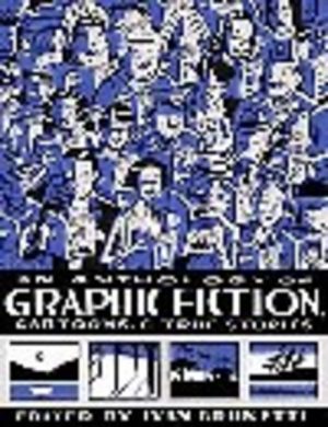 Anthology of Graphic Fiction, Cartoons, & True Stories, An