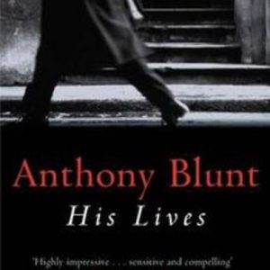 ANTHONY BLUNT: His Lives