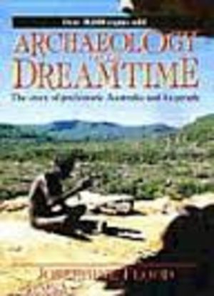 ARCHAEOLOGY OF THE DREAMTIME: The story of prehistoric Australia and its people