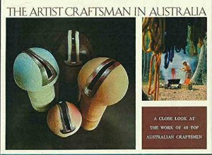 Artist Craftsman in Australia, The: A Close Look at the Work of 40 Top Australian Craftsmen