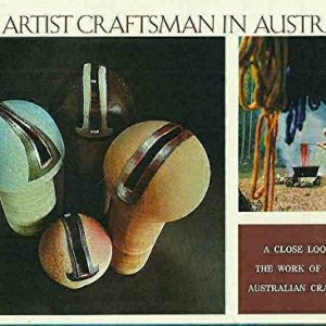 Artist Craftsman in Australia, The: A Close Look at the Work of 40 Top Australian Craftsmen