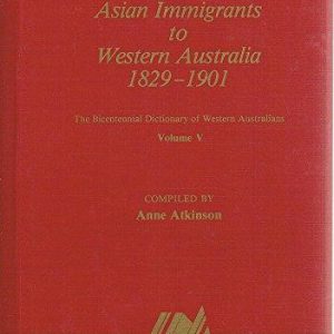 Asian Immigrants to Western Australia 1829 – 1901, The Bicentennial Dictionary of Western Australians Volume V