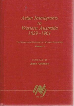 Asian Immigrants to Western Australia 1829 - 1901, The Bicentennial Dictionary of Western Australians Volume V