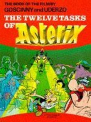 Asterix:The Twelve Tasks of Asterix: The Book of the Film by Goscinny and Uderzo
