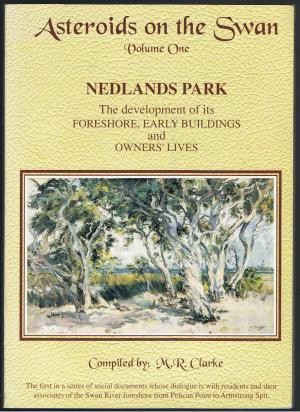 Asteroids on the Swan Volume One: Nedlands Park: The Development of its Foreshore, Early Buildings and Owners’ Lives