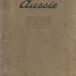 Aussie : A reprint of all the numbers of the Diggers’ own paper of the battlefield, wholly written, illustrated and printed in the field by members of the A.I.F.