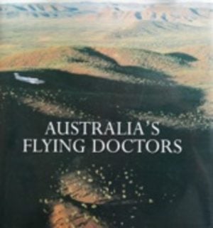 AUSTRALIA'S FLYING DOCTORS - THE ROYAL FLYING DOCTOR SERVICE OF AUSTRALIA