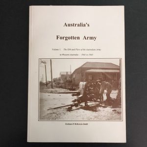 Australia's Forgotten Army: Volume 1. The Ebb and Flow of the Australian Army in Western Australia, 1941 to 1945