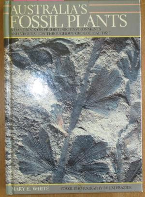 Australia's Fossil Plants: A Handbook of Prehistoric Environments and Vegetation Throughout Geological Time