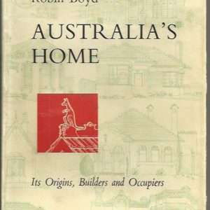 Australia’s Home; Its Origins, Builders and Occupiers