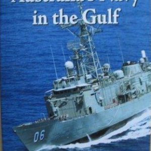 Australia’s Navy in the Gulf – From Countenance to Catalyst 1941-2006