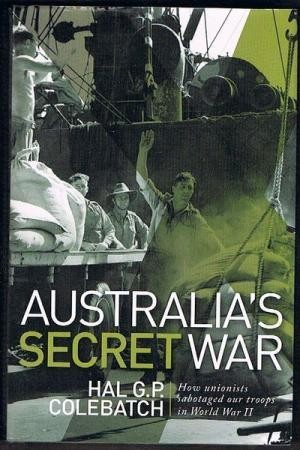 Australia’s Secret War: How Unionists Sabotaged our Troops in World War II
