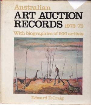 Australian Art Auction Records, 1973-75: A Record of Top Prices Bid at Australian Art Auctions during the Period March 1973 to March 1975, with Notes on the Artists