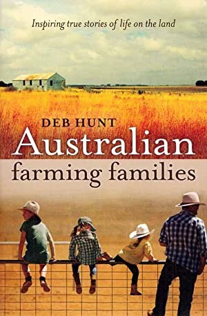 Australian Farming Families: Inspiring True Stories of Life on the Land