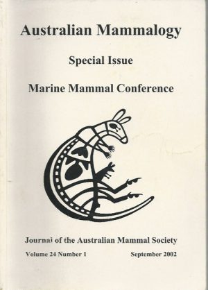 Australian Mammal Society Vol 24 No 1 Sept 2002 (Proceedings of the 2001 Southern Hemisphere Marine Mammal Conference, Phillip Island, Victoria) SPECIAL ISSUE