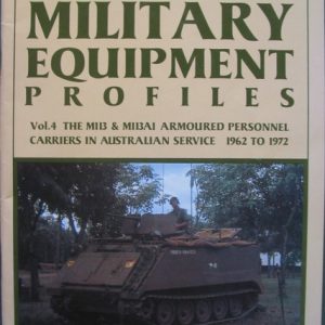 Australian Military Equipment Profiles Volume 4 – The M113 and M113A1 Armoured Personnel Carriers in Australian Service 1962 to 1972