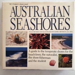 Australian Seashores : A Guide to the Temperate Shores for the Beach Lover, the Naturalist, the Shore Fisherman and the Student