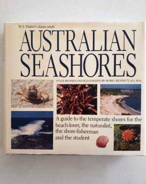 Australian Seashores : A Guide to the Temperate Shores for the Beach Lover, the Naturalist, the Shore Fisherman and the Student
