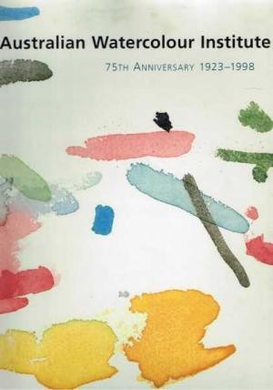 Australian Watercolour Institute 75th Anniversary 1923-1998