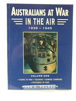 Australians at War in the Air 1939-1945. Volume One: Going to War. Training. Bomber Command. Prisoners of War.