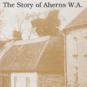BALLYMACODA to BINDULI: The Story of Aherns W.A.