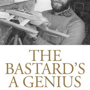 Bastard’s a Genius, The: The Robert Clifford Story (From Schoolboy Dunce to Shipbuilding Entrepreneur).