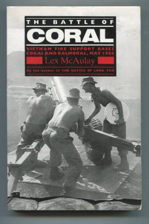 BATTLE OF CORAL, THE : Vietnam Fire Support Bases Coral and Balmoral, May 1968