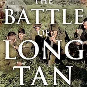 Battle of Long Tan, The: Australia’s Four Hours of Hell in Vietnam